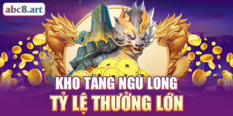 Kho Tàng Ngũ Long tỷ lệ thưởng lớn