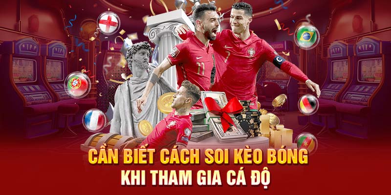 Cần biết cách soi kèo bóng khi tham gia cá độ